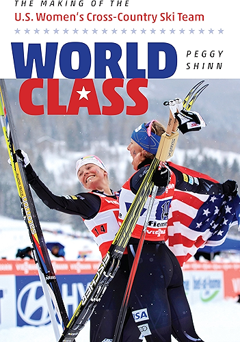 Download World Class: The Making of the U.S. Women's Cross-Country Ski Team (English Edition) PDF