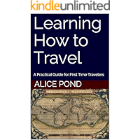Learning How to Travel: A Practical Guide for First Time Travelers book cover Learning How to Travel: A Practical Guide for First Time Travelers book cover