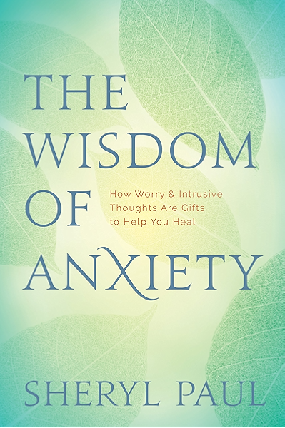 The Wisdom Of Anxiety How Worry And Intrusive Thoughts Are Gifts To Help You Heal Kindle Edition By Paul Sheryl Health Fitness Dieting Kindle Ebooks Amazon Com