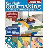 First-Time Quiltmaking, Second Edition, Revised & Expanded: Learning to Quilt in Six Easy Lessons (Landauer) 7 Simple Projects and Easy-to-Follow, Clearly Illustrated Instructions for Beginners