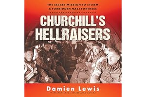 Churchill's Hellraisers: The Secret Mission to Storm a Forbidden Nazi Fortress
