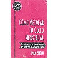 Cómo mejorar tu ciclo menstrual: Tratamiento natural para mejorar las hormonas y la menstruación (Spanish Edition) book cover