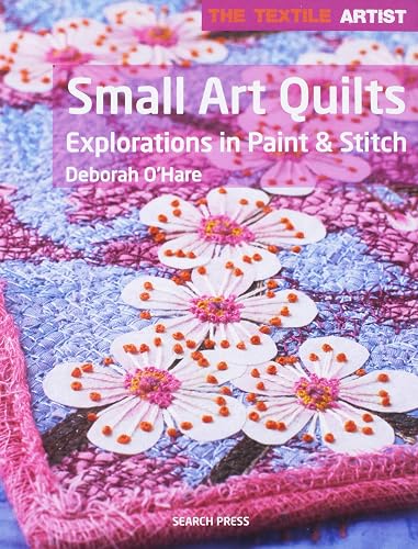 Download The Textile Artist: Small Art Quilts: Explorations in Paint & Stitch PDF