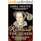 Katherine the Queen: The Remarkable Life of Katherine Parr (Linda Porter's Historical Biographies)
