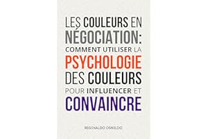 Les couleurs en négociation: comment utiliser la psychologie des couleurs pour influencer et convaincre (French Edition)