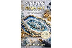 Geode Resin Art Step by Step: A Complete Practical Guide to Creating Stunning, Crystal Inspired Resin Artwork (Essential Guid
