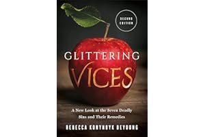 Glittering Vices: A New Look at the Seven Deadly Sins and Their Remedies