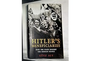 Hitler's Beneficiaries: Plunder, Racial War, and the Nazi Welfare State
