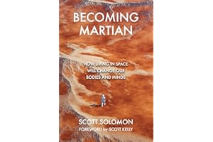 Becoming Martian: How Living in Space Will Change Our Bodies and Minds