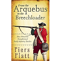 From the Arquebus to the Breechloader: How Firearms Transformed Early Infantry Tactics book cover