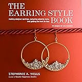 The Earring Style Book: Making Designer Earrings, Capturing Celebrity Style, and Getting the Look for Less