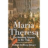 Maria Theresa: The Habsburg Empress in Her Time