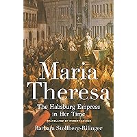Maria Theresa: The Habsburg Empress in Her Time