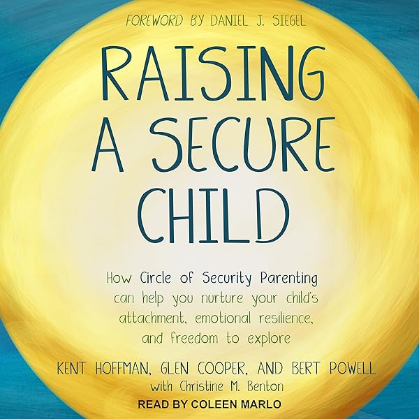 Amazon Com Raising A Secure Child How Circle Of Security Parenting Can Help You Nurture Your Child S Attachment Emotional Resilience And Freedom To Explore Audible Audio Edition Kent Hoffman Coleen Marlo Glen Cooper