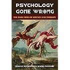 Psychology Gone Wrong: The Dark Sides of Science and Therapy