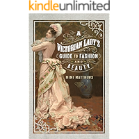 A Victorian Lady's Guide to Fashion and Beauty book cover A Victorian Lady's Guide to Fashion and Beauty book cover
