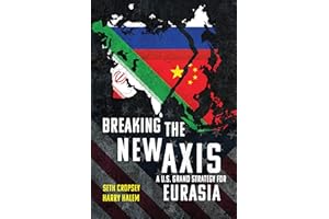 Breaking the New Axis: A U.S. Grand Strategy for Eurasia