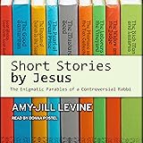 Short Stories by Jesus: The Enigmatic Parables of a