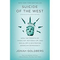 Suicide of the West: How the Rebirth of Tribalism, Nationalism, and Socialism Is Destroying American Democracy
