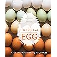 The Perfect Egg: A Fresh Take on Recipes for Morning, Noon, and Night [A Cookbook]