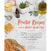 Master Recipes from the Herbal Apothecary: 375 Tinctures, Salves, Teas, Capsules, Oils, and Washes for Whole-Body Health and Wellness