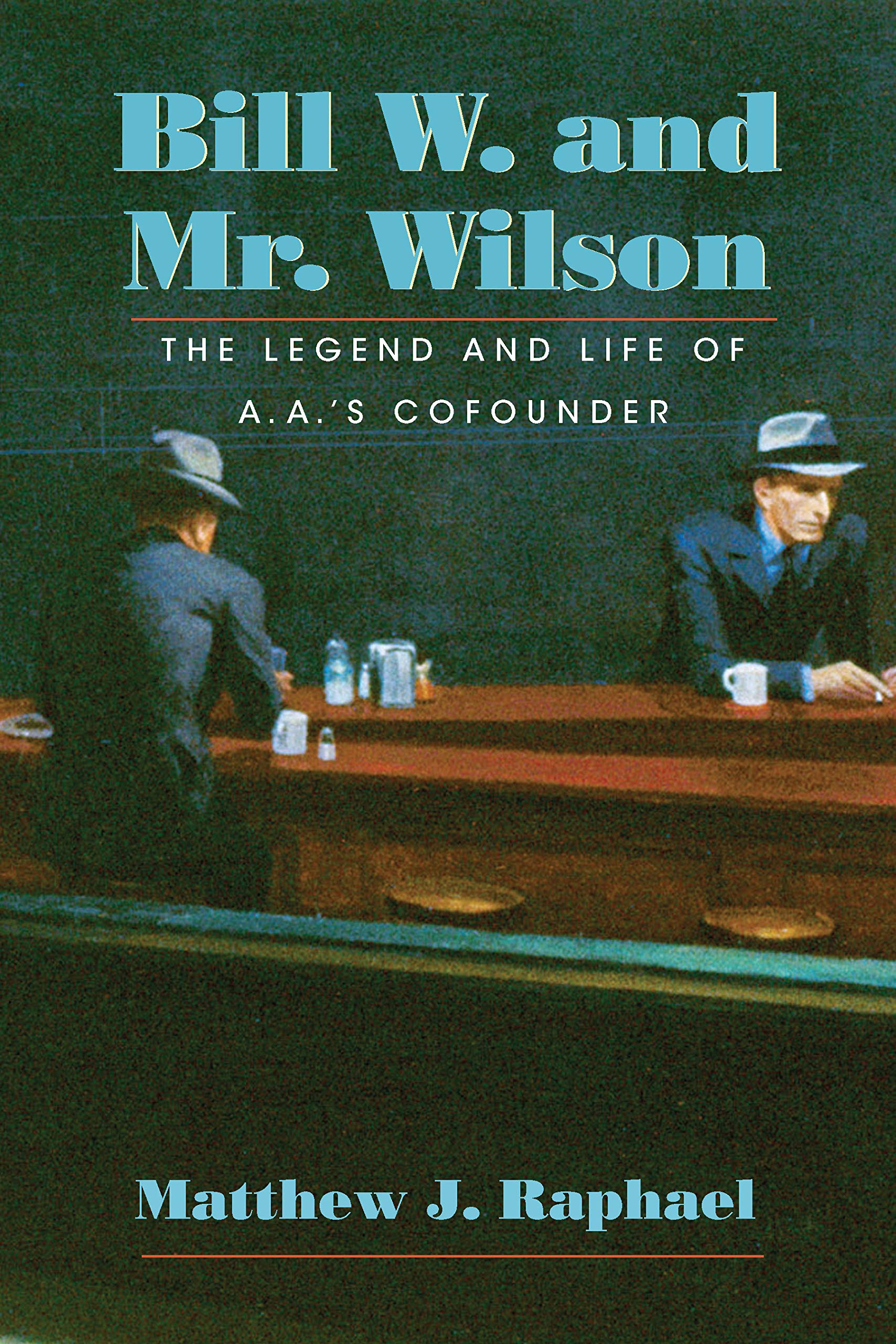 Bill W And Mr Wilson The Legend And Life Of A A S Cofounder Raphael Matthew J Amazon Com Books