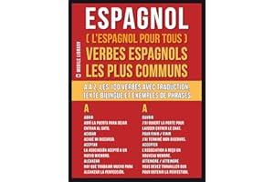 Espagnol ( L’Espagnol Pour Tous ) Verbes espagnols les plus communs: A à Z, les 100 verbes avec traduction, texte bilingue et
