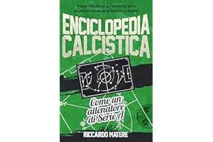 Enciclopedia Calcistica: Il dizionario del calcio, i termini da usare per parlare correttamente tra tattica e tecnica. Come u