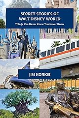 Secret Stories of Walt Disney World: Things You Never Knew You Never Knew Kindle Edition
