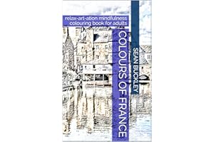 Colours of France: relax-art-ation mindfulness colouring book for adults