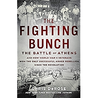 The Fighting Bunch: The Battle of Athens and How World War II Veterans Won the Only Successful Armed Rebellion Since the… book cover The Fighting Bunch: The Battle of Athens and How World War II Veterans Won the Only Successful Armed Rebellion Since the… book cover