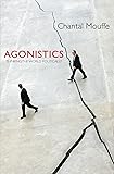 Agonistics: Thinking The World Politically