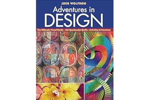 Adventures in Design: The Ultimate Visual Guide, 153 Spectacular Quilts, Activities & Exercises