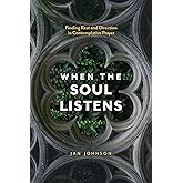 When the Soul Listens: Finding Rest and Direction in Contemplative Prayer