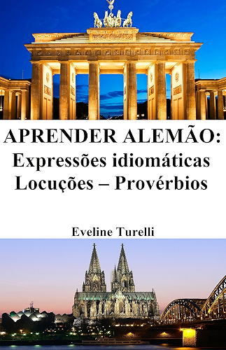 Download Aprender Alemão: Expressões idiomáticas ? Locuções ? Provérbios (Frases em Alemão Livro 1) (Portuguese Edition) PDF