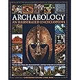 An Illustrated Encyclopedia of Archaeology: The Key Sites, Those who Discovered Them, and How to Become an Archaeologist