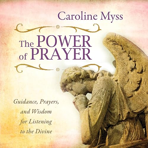 Download The Power of Prayer: Guidance, Prayers, and Wisdom for Listening to the Divine PDF