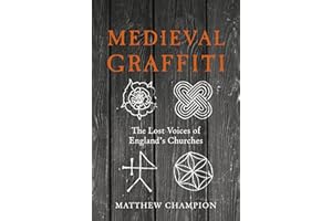 Medieval Graffiti: The Lost Voices of England's Churches