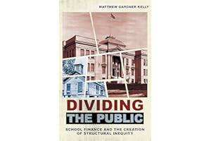 Dividing the Public: School Finance and the Creation of Structural Inequity (Histories of American Education)
