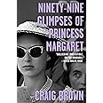 Ninety-Nine Glimpses of Princess Margaret