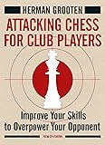 Attacking Chess for Club Players: Improve Your Skills to Overpower Your Opponent