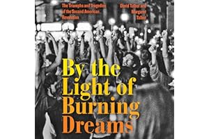 By the Light of Burning Dreams: The Triumphs and Tragedies of the Second American Revolution