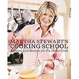 Martha Stewart's Cooking School: Lessons and Recipes for the Home Cook: A Cookbook