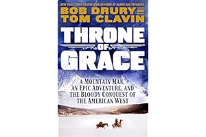 Throne of Grace: A Mountain Man, an Epic Adventure, and the Bloody Conquest of the American West