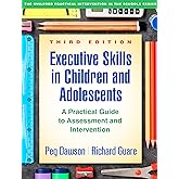 Executive Skills in Children and Adolescents: A Practical Guide to Assessment and Intervention (The Guilford Practical Interv