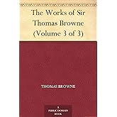 The Works of Sir Thomas Browne (Volume 3 of 3)