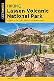Hiking Lassen Volcanic National Park: A Guide To The Park's Greatest Hiking Adventures (Regional Hiking Series)