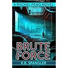Brute Force (Rachel Peng Book 4)
