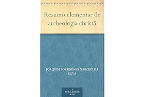 Resumo elementar de archeologia christã (Portuguese Edition)