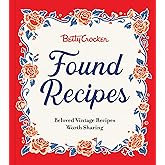 Betty Crocker Found Recipes: Beloved Vintage Recipes Worth Sharing―The Heartwarming Cookbook with Classic Recipes and Vintage Charm, Rediscover Treasures from Betty Crocker's Kitchen